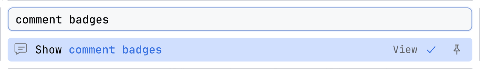 The command palette with comment badges typed in the field. One action is listed, Show comment badges, in the section View, with a tick and a pin at its right